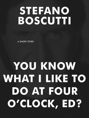cover image of You Know What I Like to Do At Four O'Clock, Ed? (Short Story)